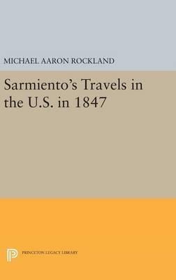 Sarmiento's Travels In The U.s. In 1847 - Michael Aaron R...