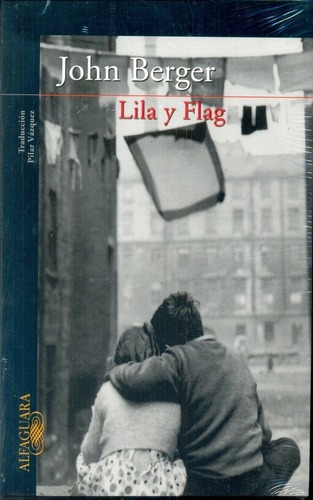 Lila Y Flag - John Berger, de John Berger. Editorial Alfaguara en español
