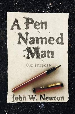 Libro A Pen Named Man : Our Purpose - John W Newton