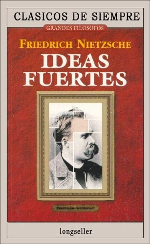 Ideas Fuertes - Friedrich Nietzsche