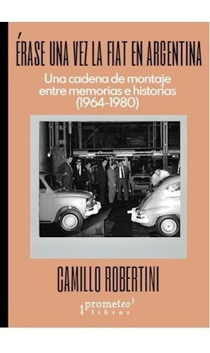 Libro Erase Una Vez La Fiat En Argentina .una Cadena De Mont