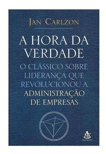 A Hora Da Verdade - Jan Carlzon - Administração De Empresas | Parcelamento  sem juros