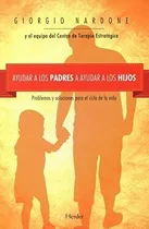 Comprar Ayudar A Los Padres A Ayudar A Los Hijos, De Nardone, Giorgio. Editorial Herder, Tapa Blanda En Español, 2015
