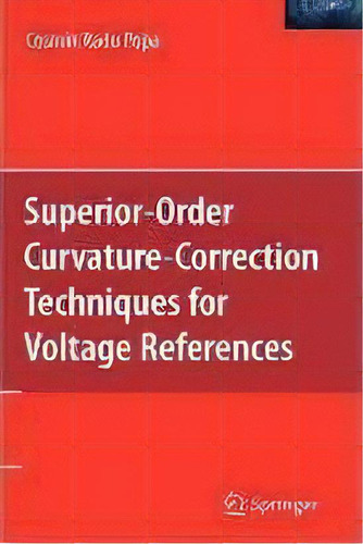Superior-order Curvature-correction Techniques For Voltage References, De Cosmin Radu Popa. Editorial Springer-verlag New York Inc., Tapa Dura En Inglés