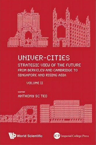 Univer-cities: Strategic View Of The Future - From Berkeley And Cambridge To Singapore And Rising..., De Anthony Soon Chye Teo. Editorial World Scientific Publishing, Tapa Blanda En Inglés