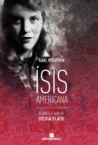 Ísis americana: a vida e a arte de Sylvia Plath: A vida e a arte de Sylvia Plath, de Rollyson, Carl. Editorial Editora Bertrand Brasil Ltda., capa mole em português, 2015