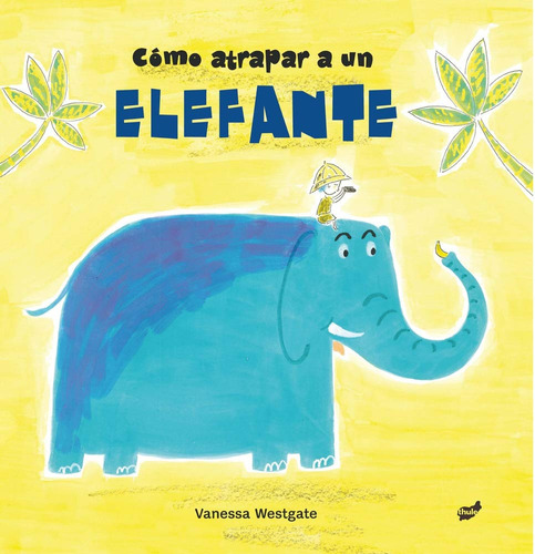 Cómo Atrapar A Un Elefante - Vanessa Westgate