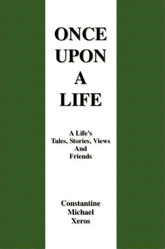 Once Upon A Life, De Stantine Michael Xeros. Editorial Iuniverse, Tapa Blanda En Inglés