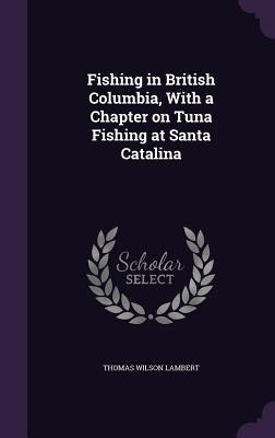 Libro Fishing In British Columbia, With A Chapter On Tuna...