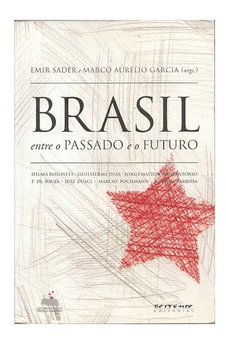 Brasil Entre O Passado E O Futuro - Emir Sader E Marco Aurélio Garcia (orgs.)