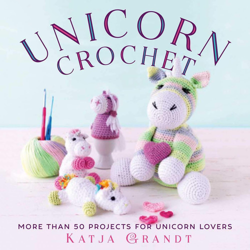 Libro:  Unicorn Crochet: 50 Totally Cute Projects!