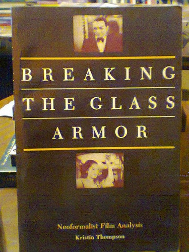 Breaking The Glass Armor. Neoformalist Film Analysis. Thomps