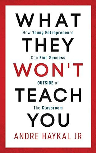 What They Wonøt Teach You: How Young Entrepreneurs Can Find Success Outside Of The Classroom, De Haykal Jr., Andre. Editorial Independently Published, Tapa Blanda En Inglés