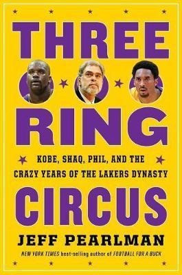 Three-ring Circus : Kobe, Shaq, Phil, And The Crazy Years...