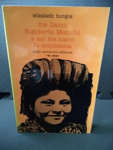 Me Llamo Rigoberta Menchú Y Así Me Nació La Conciencia
