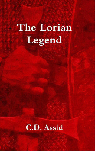 The Lorian Legend, De Assid, C. D.. Editorial Lulu Pr, Tapa Dura En Inglés