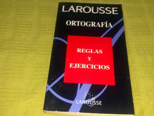 Ortografía, Reglas Y Ejercicios - Larousse