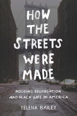 Libro How The Streets Were Made : Housing Segregation And...