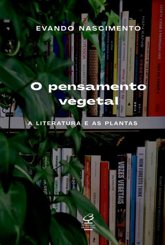 O Pensamento Vegetal: A Literatura E As Plantas, De Evando Nascimento. Editora Editora Jose Olympio Ltda, Capa Mole Em Português