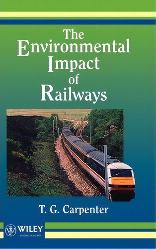 The Environmental Impact Of Railways, De T. G. Carpenter. Editorial John Wiley & Sons Inc, Tapa Dura En Inglés
