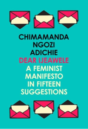 Dear Ljeawele, Or A Feminist Manifesto In Fifteen Suggestion