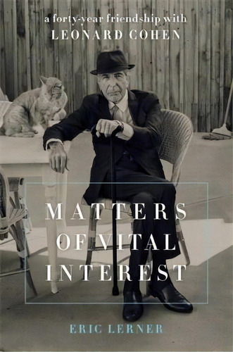 Matters Of Vital Interest : A Forty-year Friendship With Leonard Cohen, De Eric Lerner. Editorial Ingram Publisher Services Us, Tapa Dura En Inglés
