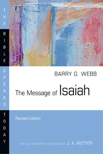 The Message Of Isaiah: On Eagle's Wings, De Webb, Barry G.. The Bible Speaks Today, Vol. 1. Editorial Ivp Academic, Tapa Blanda, Edición Revised Edition En Inglés