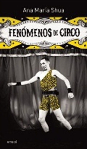 Fenomenos De Circo - Ana María Shua