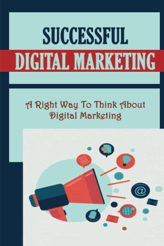 Libro: Successful Digital Marketing: A Right Way To Think Ab