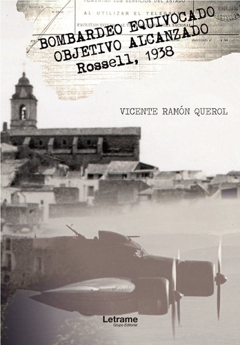 Bombardeo Equivocado. Objetivo Alcanzado. Rosell, 1938, De Ramón Querol, Vicente. Editorial Letrame S.l., Tapa Blanda En Español