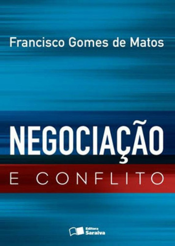 Negociação E Conflito, De Matos, Francisco Gomes De. Editora Saraiva Uni, Capa Mole, Edição 1ª Edição - 2014 Em Português