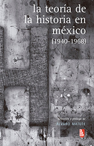 La Teoría De La Historia En México (1940-1968), De Matute, Álvaro., Vol. No. Editorial Fce (fondo De Cultura Económica), Tapa Blanda En Español, 1