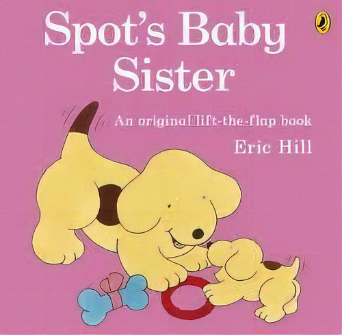 Spot S Baby Sister - Picture Puffin  **n/e** - Hill, Eric, De Hill, Eric. Editorial Penguin Books Ltd En Inglés, 2012