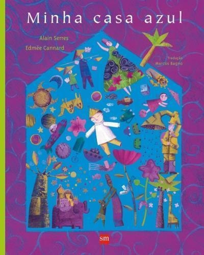 Minha Casa Azul - 2ªed.(2015), De Alain Serres. Editora Edições Sm, Capa Mole, Edição 2 Em Português, 2015