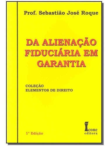 Alienação Fiduciária Em Garantia - 01ed/10, De Roque, Sebastiao Jose. Editora Icone Em Português