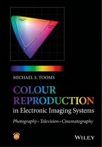 Colour Reproduction In Electronic Imaging Systems : Photogr, De Michael S. Tooms. Editorial John Wiley And Sons Ltd En Inglés