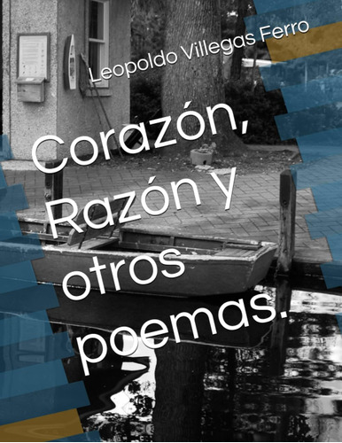 Corazón, Razón Y Otros Poemas.
