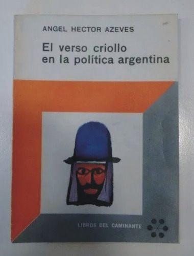 El Verso Criollo En La Politica Argentina-angel Hector Azeve
