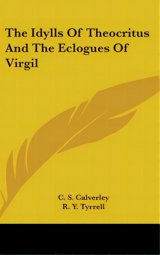 The Idylls Of Theocritus And The Eclogues Of Virgil, De Calverley, C. S.. Editorial Kessinger Pub Llc, Tapa Dura En Inglés