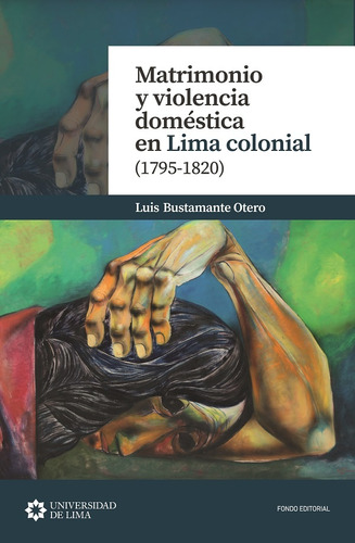 Matrimonio Y Violencia Doméstica En Lima Colonial (1795-1820