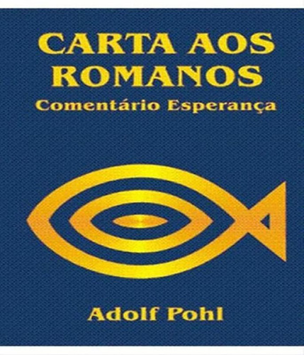Carta Aos Romanos: Carta Aos Romanos, De Pohl, Adolf. Editora Esperanca, Capa Mole, Edição 1 Em Português