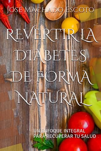 Revertir La Diabetes De Forma Natural: Un Enfoque Integral P