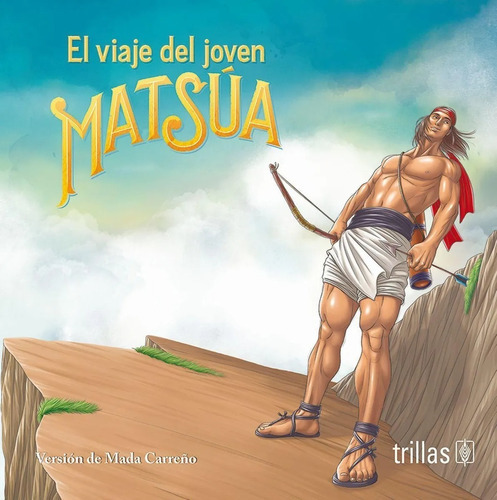 El Viaje Del Joven Matsúa Serie: Clásicos Trillas Para Leer, De Carreño, Mada Medrano, María Elena., Vol. 2. Editorial Trillas, Tapa Blanda En Español, 2020