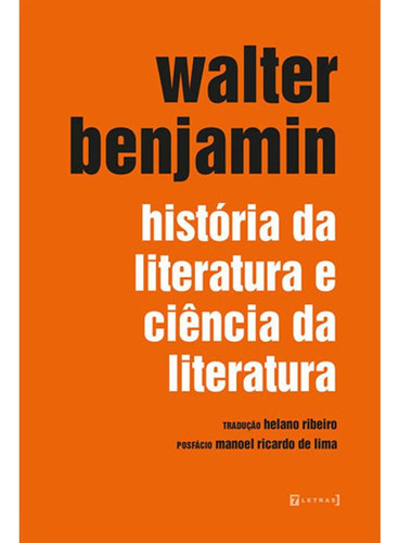 Livro: História Da Literatura E Ciência Da Literatura, De Benjamin, Walter. Editora 7 Letras, Capa Mole, Edição 1 Em Português, 2016