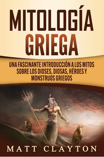 Libro: Mitología Griega: Una Fascinante Introducción A Los M