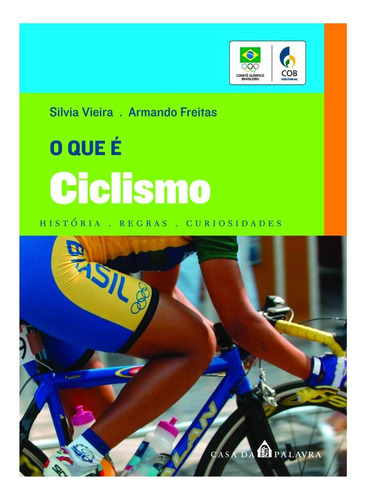 Livro O Que É Ciclismo - História, Regras E Curiosidades - Silvia Vieira E Armando Freitas