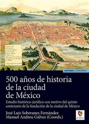 500 Años De Historia De La Ciudad De Mexico - Soberanes Fern