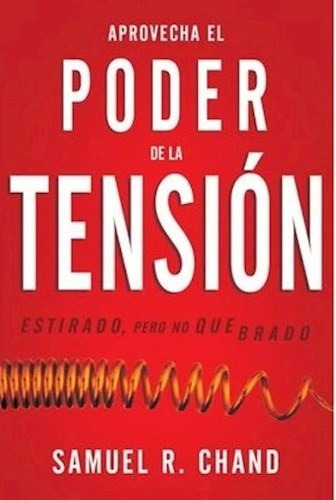 Aprovecha El Poder De La Tension - Samuel Chand - Estirado Pero No Quebrado, De Chand, Samuel. Editorial Whitaker House, Tapa Blanda En Español, 2020