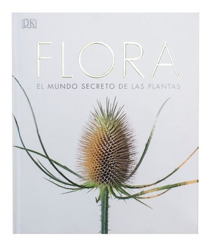 Dk Flora El Mundo Secreto De Las Plantas (tapa Dura)