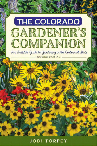The Colorado Gardener's Companion: An Insider's Guide To Gardening In The Centennial State, 2nd E..., De Torpey, Jodi. Editorial Rowman & Littlefield, Tapa Blanda En Inglés